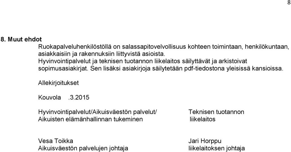 Sen lisäksi asiakirjoja säilytetään pdf-tiedostona yleisissä kansioissa. Allekirjoitukset Kouvola.3.