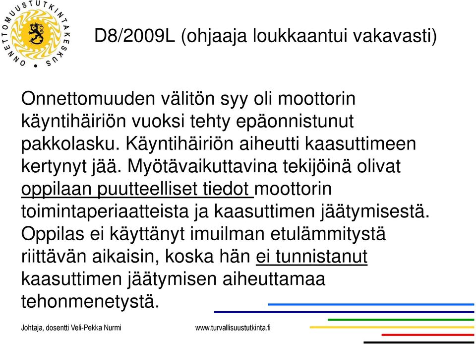 Myötävaikuttavina tekijöinä olivat oppilaan puutteelliset tiedot moottorin toimintaperiaatteista ja kaasuttimen