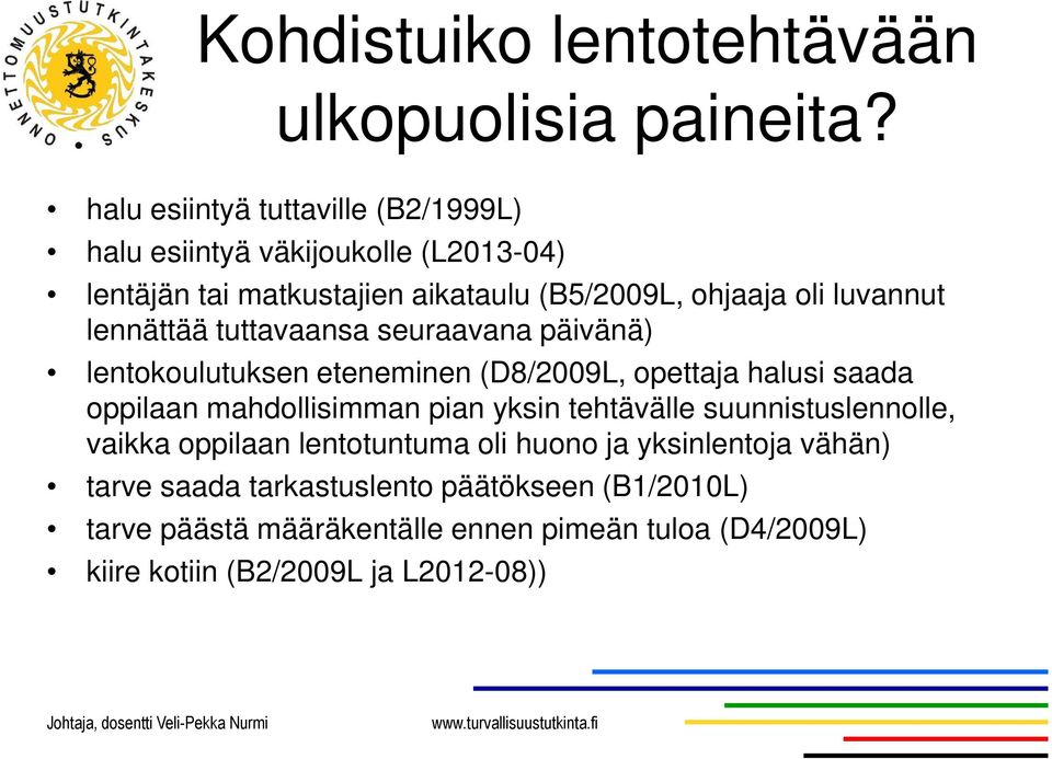 lennättää tuttavaansa seuraavana päivänä) lentokoulutuksen eteneminen (D8/2009L, opettaja halusi saada oppilaan mahdollisimman pian yksin