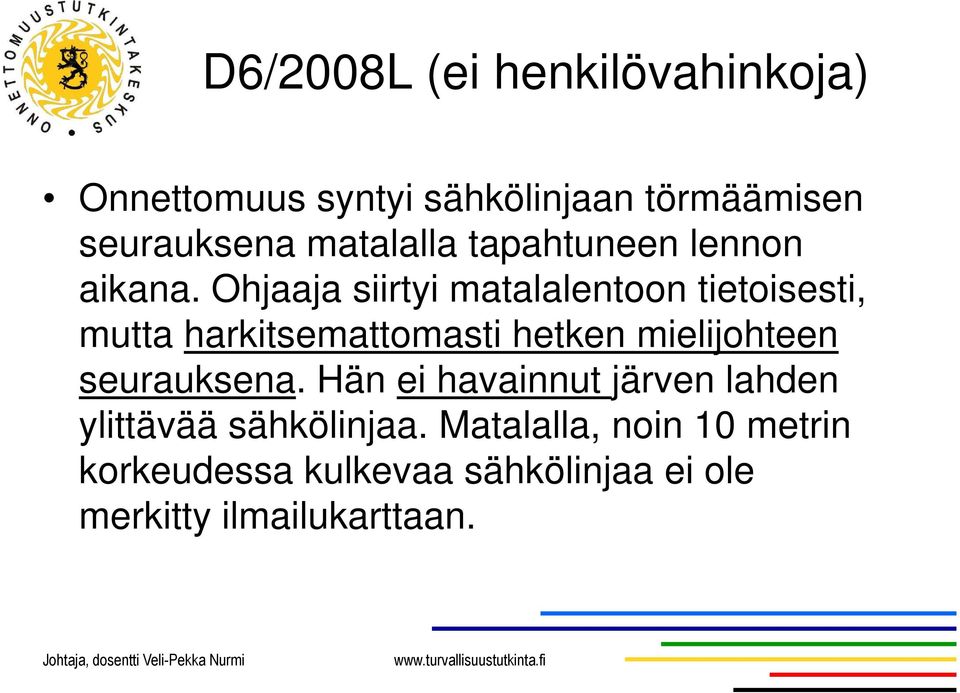 Ohjaaja siirtyi matalalentoon tietoisesti, mutta harkitsemattomasti hetken mielijohteen