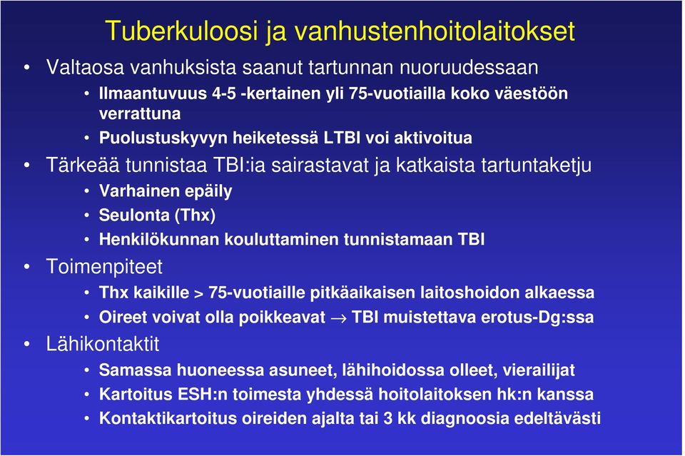 tunnistamaan TBI Toimenpiteet Thx kaikille > 75-vuotiaille pitkäaikaisen laitoshoidon alkaessa Oireet voivat olla poikkeavat TBI muistettava erotus-dg:ssa Lähikontaktit