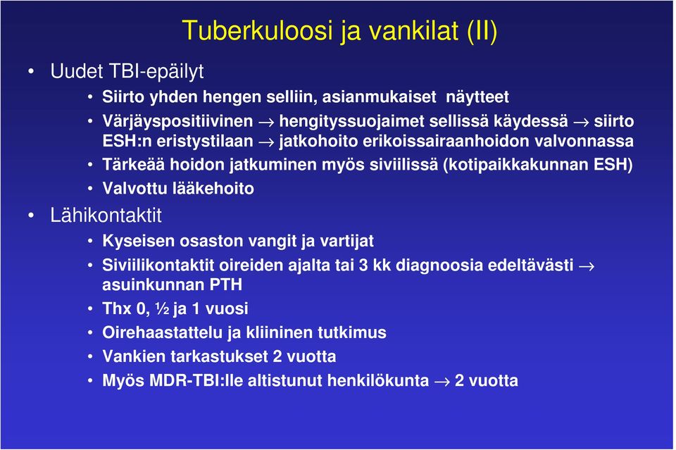 (kotipaikkakunnan ESH) Valvottu lääkehoito Lähikontaktit Kyseisen osaston vangit ja vartijat Siviilikontaktit oireiden ajalta tai 3 kk