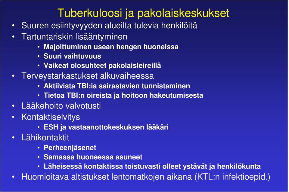 Tietoa TBI:n oireista ja hoitoon hakeutumisesta Lääkehoito valvotusti Kontaktiselvitys ESH ja vastaanottokeskuksen lääkäri Lähikontaktit