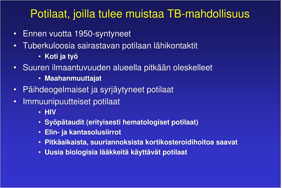 syrjäytyneet potilaat Immuunipuutteiset potilaat HIV Syöpätaudit (erityisesti hematologiset potilaat) Elin- ja