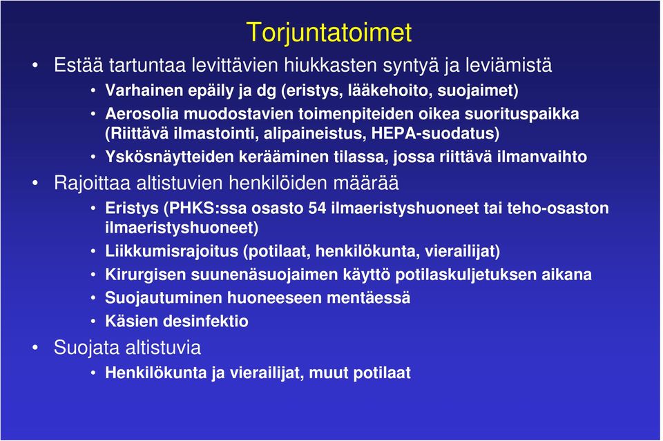 altistuvien henkilöiden määrää Eristys (PHKS:ssa osasto 54 ilmaeristyshuoneet tai teho-osaston ilmaeristyshuoneet) Liikkumisrajoitus (potilaat, henkilökunta,