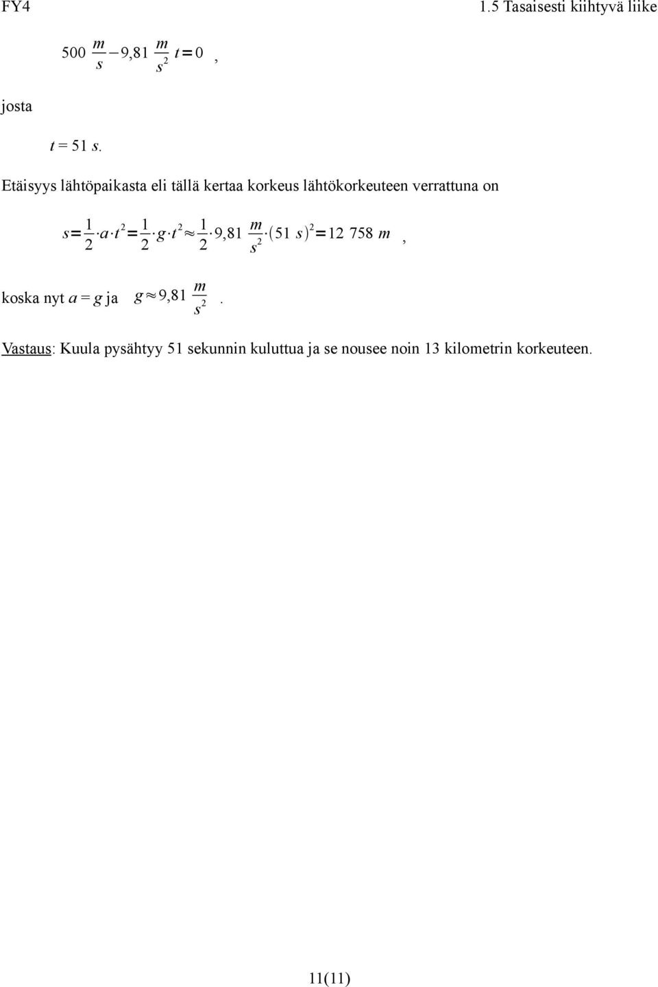 verrattuna on s= 1 2 a t 2 = 1 2 g t 2 1 2 9,81 s 2 51 s 2 =12 758, koska