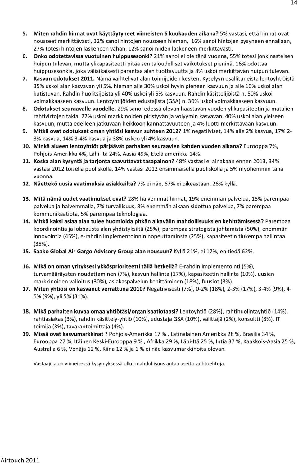 merkittävästi. 6. Onko odotettavissa vuotuinen huippusesonki?