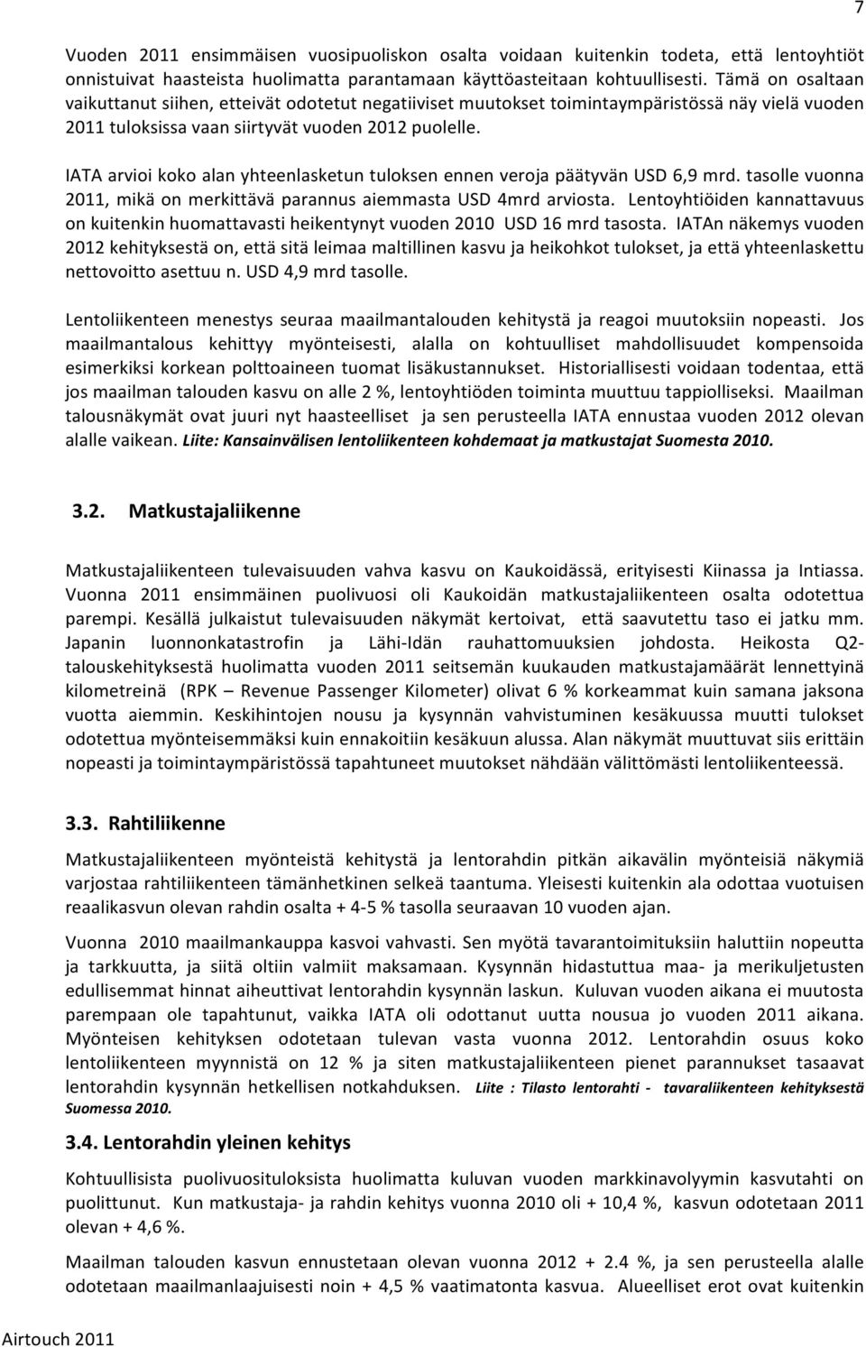 IATA arvioi koko alan yhteenlasketun tuloksen ennen veroja päätyvän USD 6,9 mrd. tasolle vuonna 2011, mikä on merkittävä parannus aiemmasta USD 4mrd arviosta.