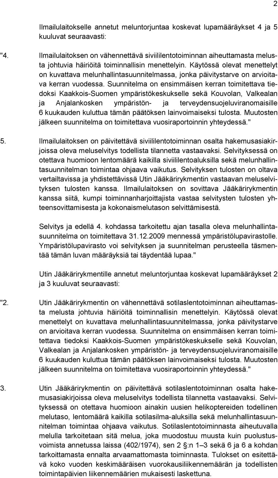 Käytössä olevat menettelyt on kuvattava melunhallintasuunnitelmassa, jonka päivitystarve on arvioitava kerran vuodessa.