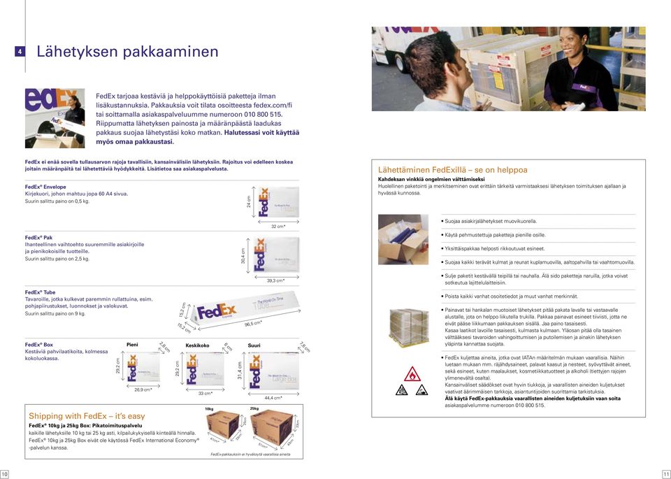 Halutessasi voit käyttää myös omaa pakkaustasi. FedEx ei enää sovella tullausarvon rajoja tavallisiin, kansainvälisiin lähetyksiin.