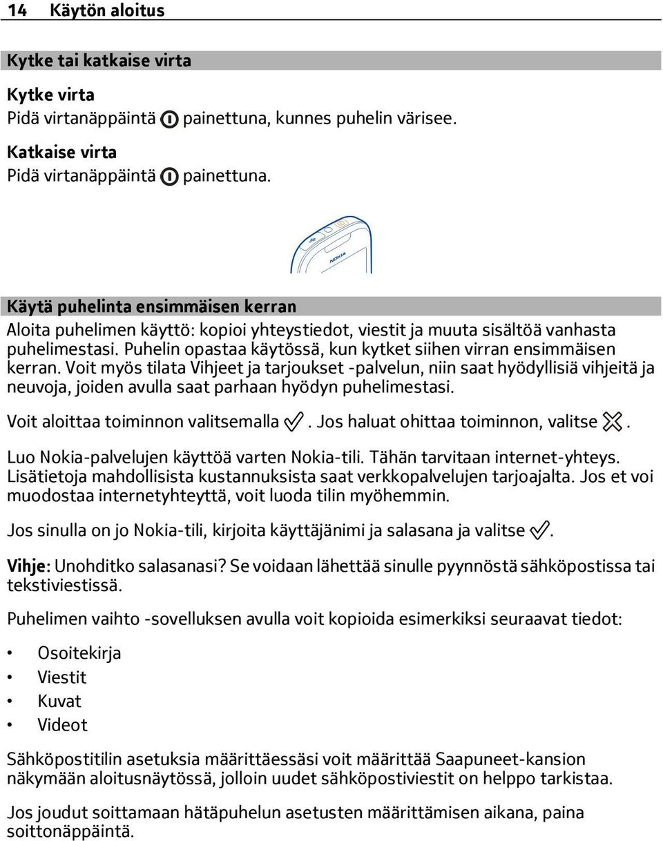Puhelin opastaa käytössä, kun kytket siihen virran ensimmäisen kerran.