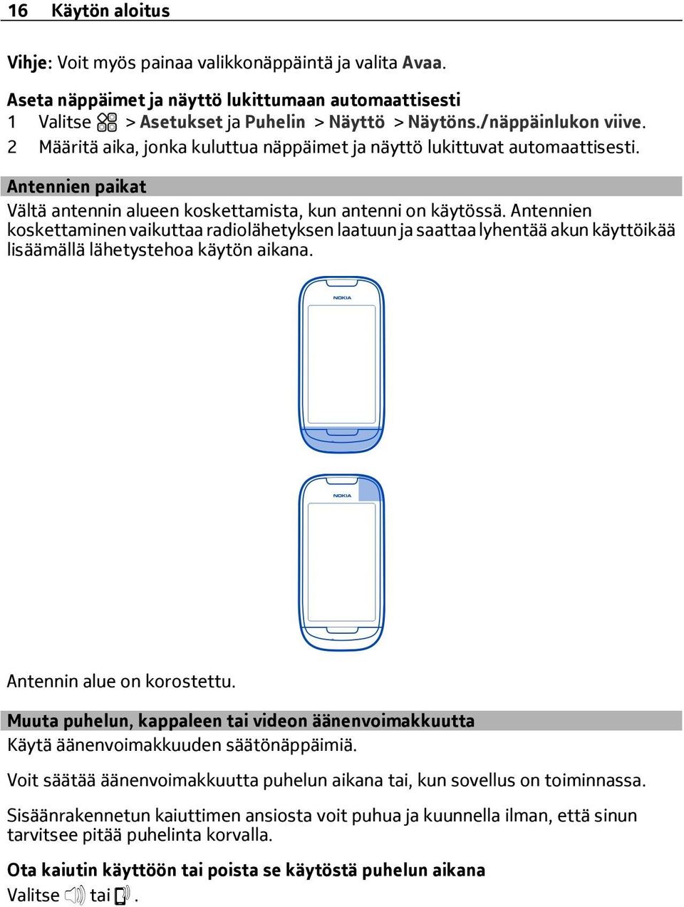 Antennien koskettaminen vaikuttaa radiolähetyksen laatuun ja saattaa lyhentää akun käyttöikää lisäämällä lähetystehoa käytön aikana. Antennin alue on korostettu.