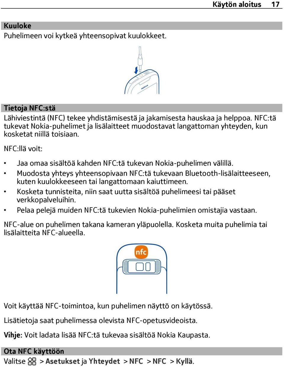 Muodosta yhteys yhteensopivaan NFC:tä tukevaan Bluetooth-lisälaitteeseen, kuten kuulokkeeseen tai langattomaan kaiuttimeen.