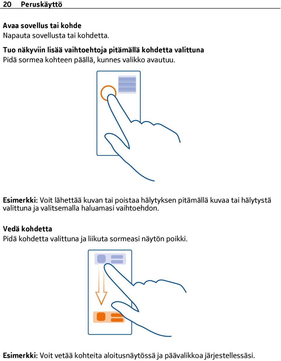 Esimerkki: Voit lähettää kuvan tai poistaa hälytyksen pitämällä kuvaa tai hälytystä valittuna ja valitsemalla