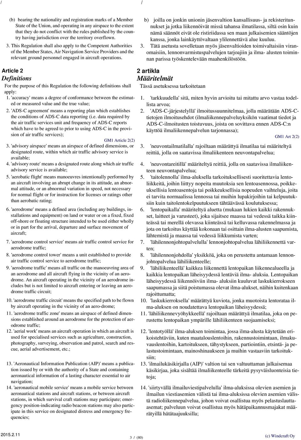 This Regulation shall also apply to the Competent Authorities of the Member States, Air Navigation Service Providers and the relevant ground personnel engaged in aircraft operations.