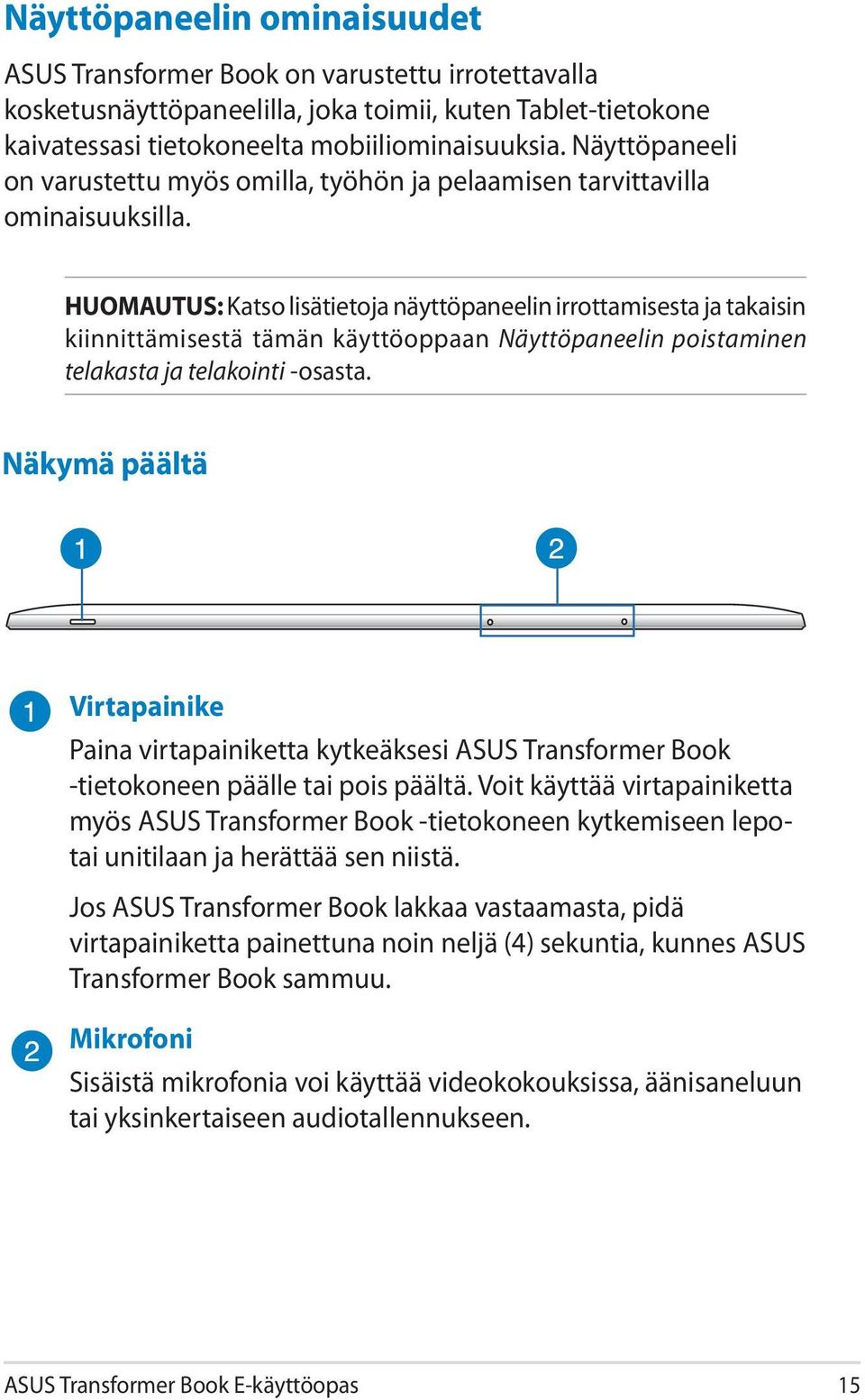 HUOMAUTUS: Katso lisätietoja näyttöpaneelin irrottamisesta ja takaisin kiinnittämisestä tämän käyttöoppaan Näyttöpaneelin poistaminen telakasta ja telakointi -osasta.