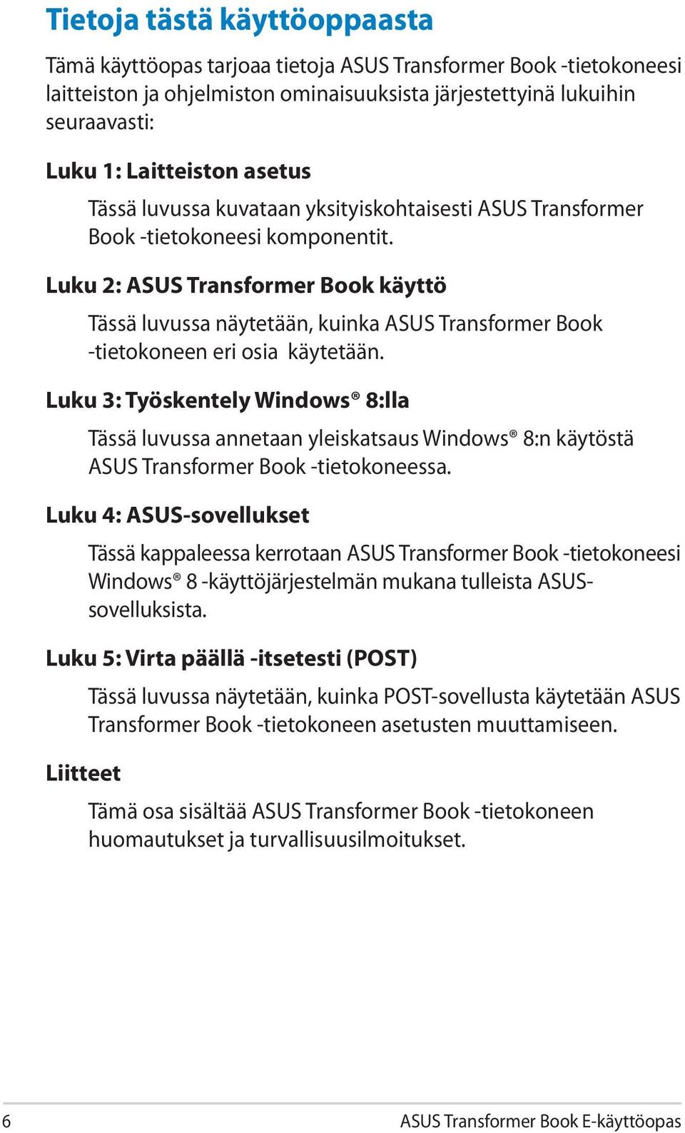 Luku 2: ASUS Transformer Book käyttö Tässä luvussa näytetään, kuinka ASUS Transformer Book -tietokoneen eri osia käytetään.