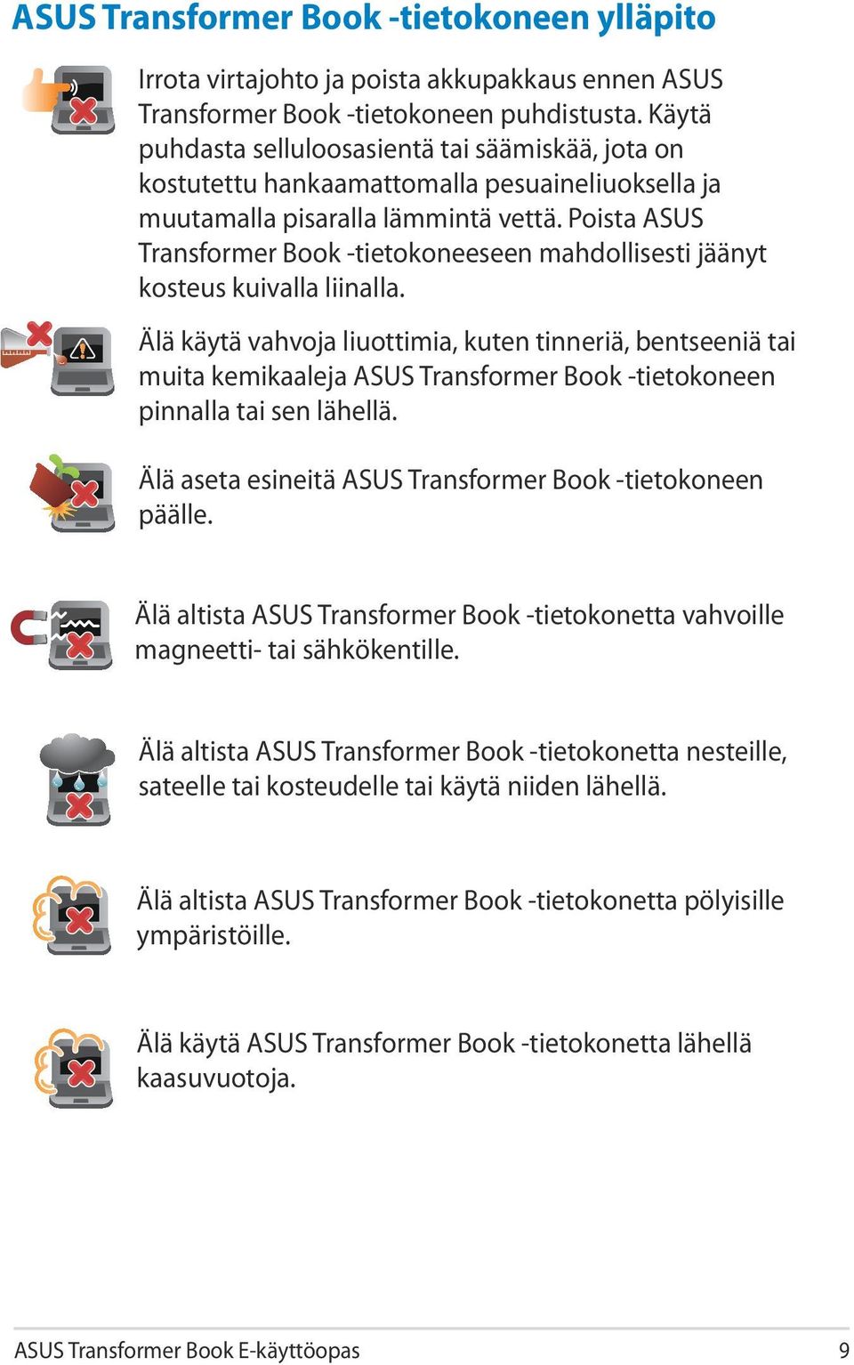 Poista ASUS Transformer Book -tietokoneeseen mahdollisesti jäänyt kosteus kuivalla liinalla.