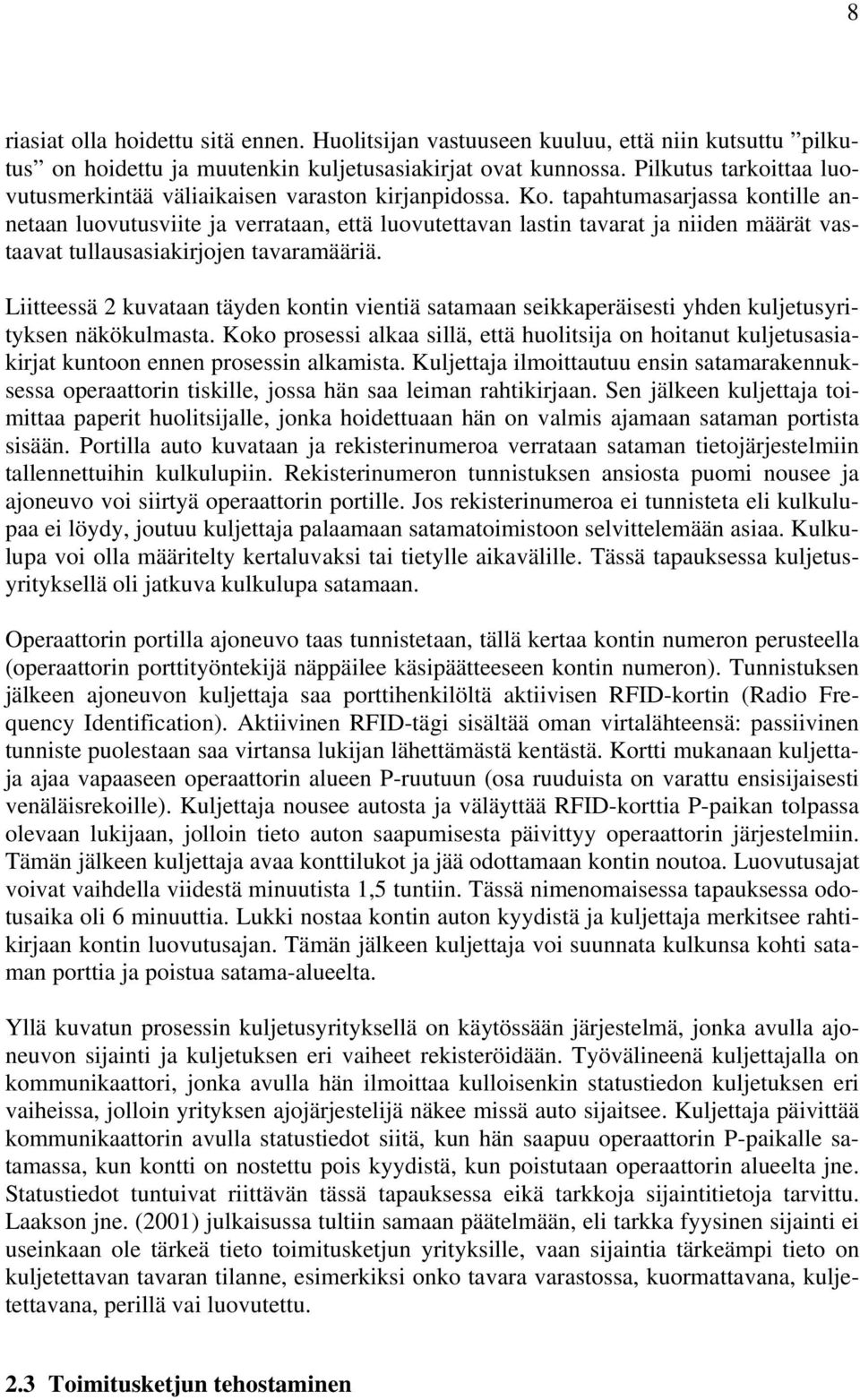 tapahtumasarjassa kontille annetaan luovutusviite ja verrataan, että luovutettavan lastin tavarat ja niiden määrät vas- tullausasiakirjojen taavat tavaramääriä.