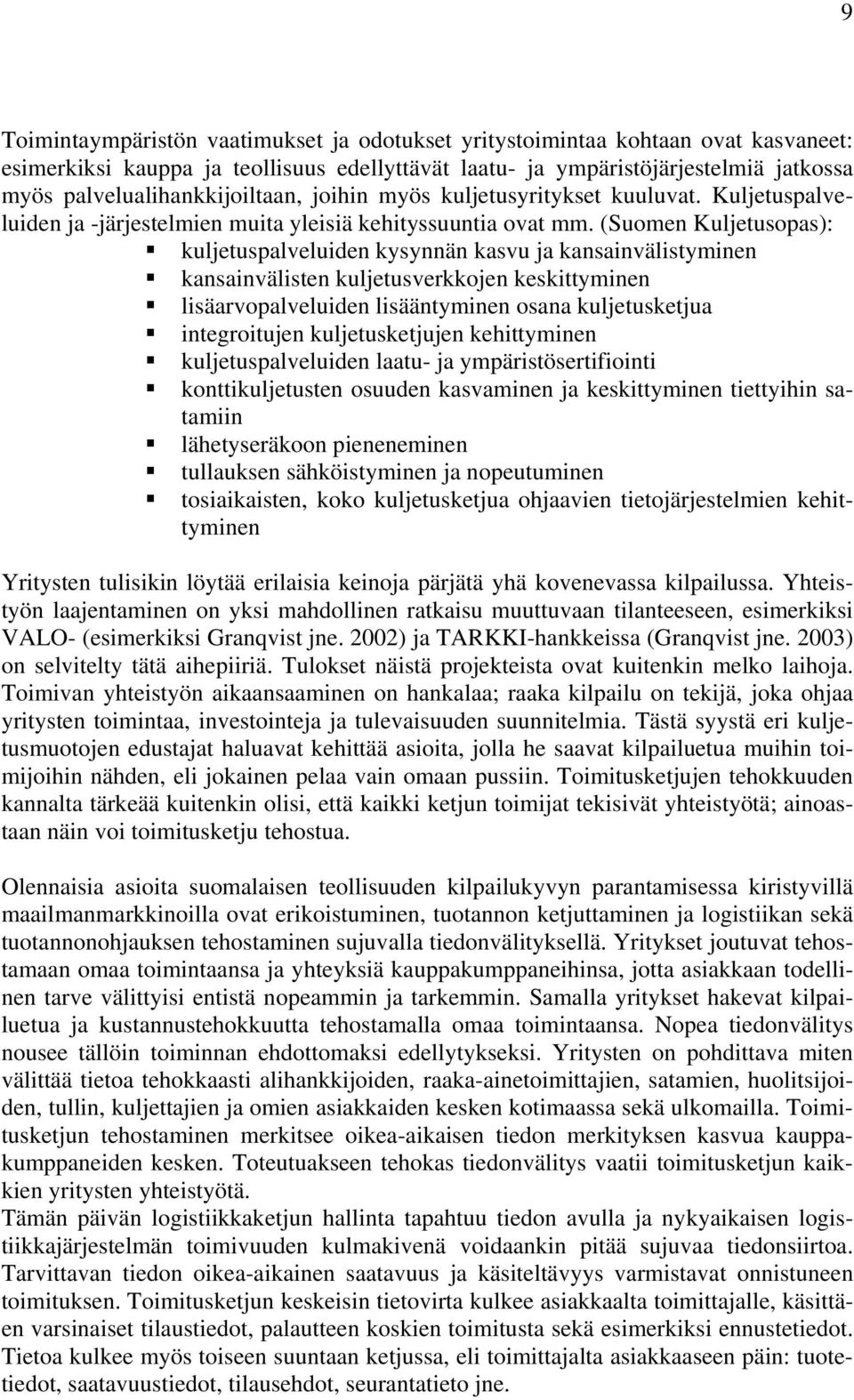 (Suomen Kuljetusopas): kuljetuspalveluiden kysynnän kasvu ja kansainvälistyminen kansainvälisten kuljetusverkkojen keskittyminen lisäarvopalveluiden lisääntyminen osana kuljetusketjua integroitujen