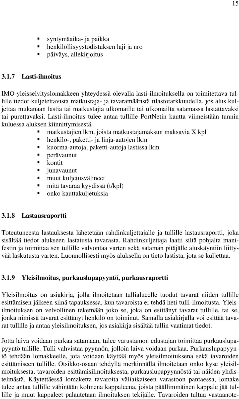 Lasti-ilmoitus tulee antaa tullille PortNetin kautta viimeistään tunnin kuluessa aluksen kiinnittymisestä.