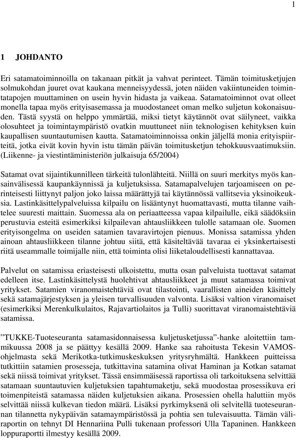 Satamatoiminnot ovat olleet monella tapaa myös erityisasemassa ja muodostaneet oman melko suljetun kokonaisuuden.