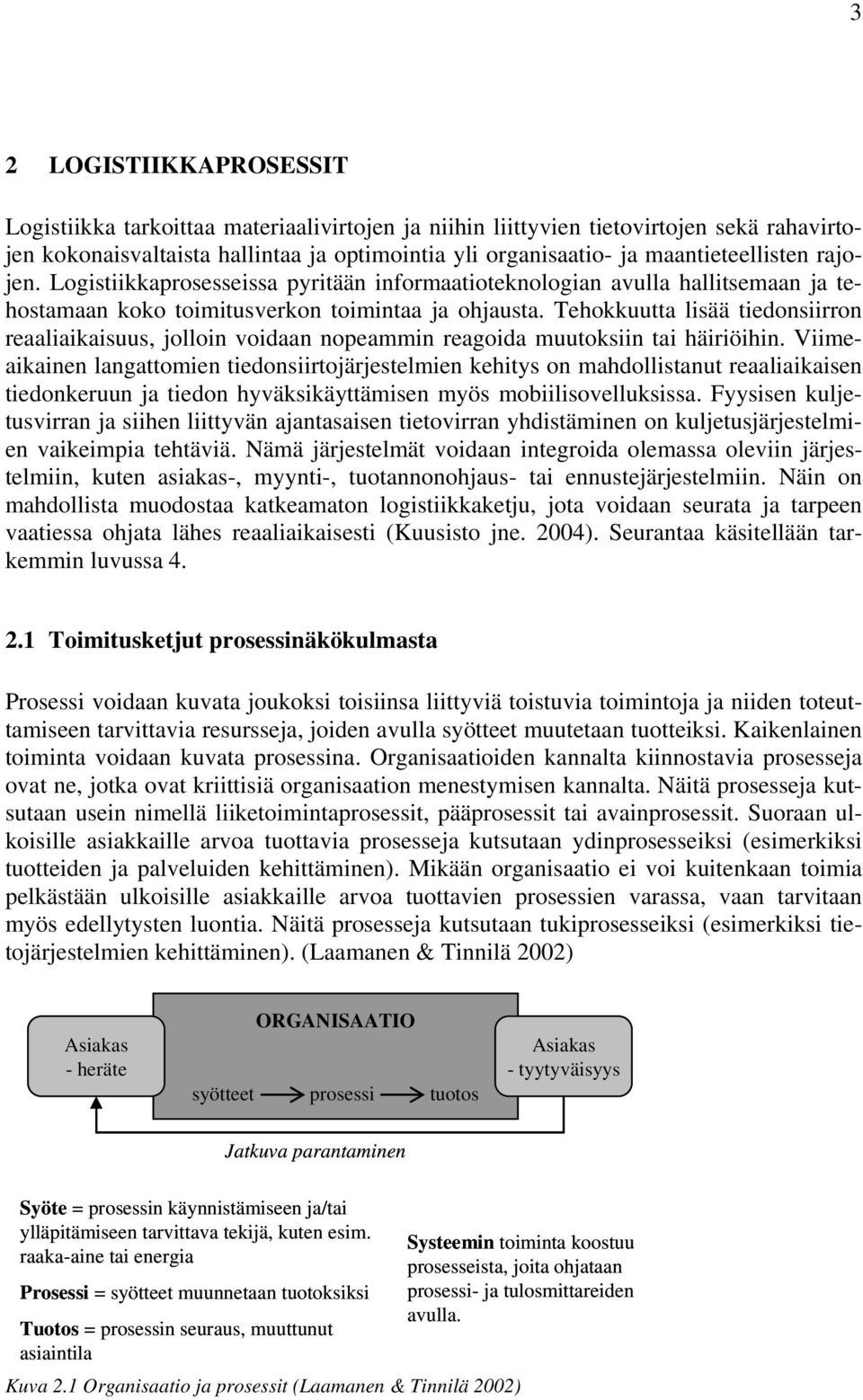 Tehokkuutta lisää tiedonsiirron reaaliaikaisuus, jolloin voidaan nopeammin reagoida muutoksiin tai häiriöihin.