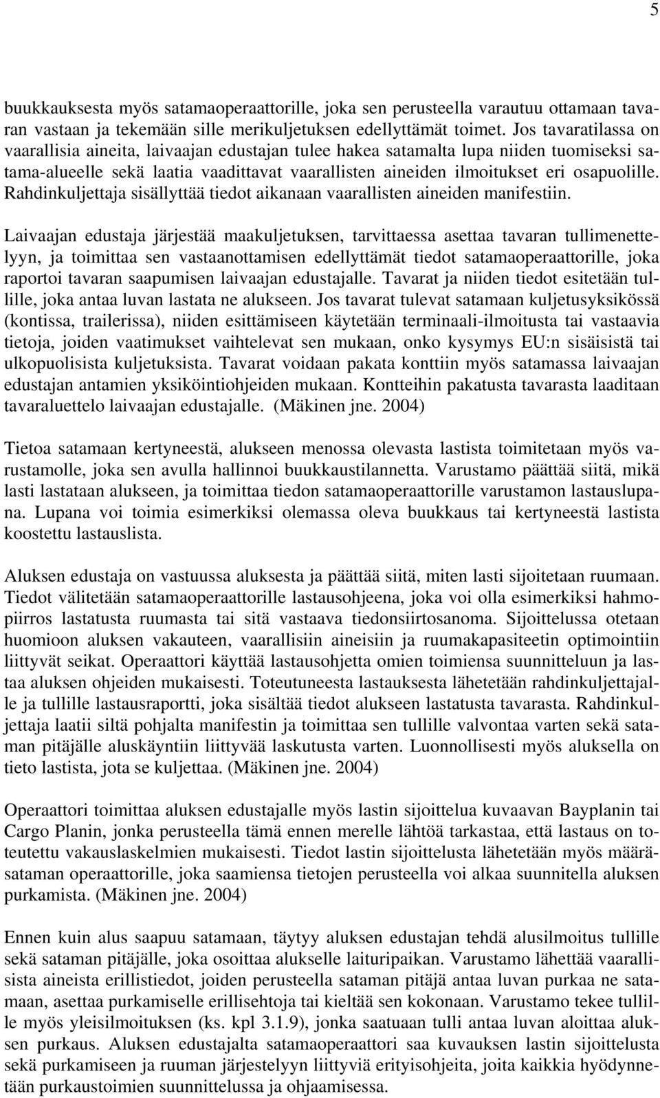 Rahdinkuljettaja sisällyttää tiedot aikanaan vaarallisten aineiden manifestiin.