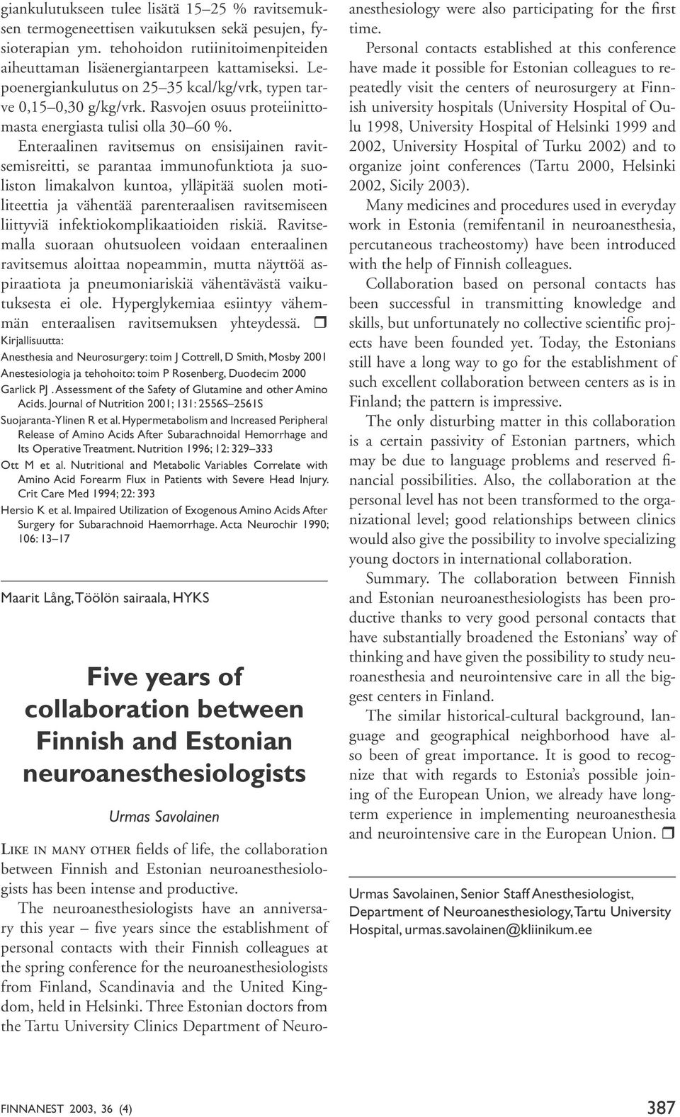 Enteraalinen ravitsemus on ensisijainen ravitsemisreitti, se parantaa immunofunktiota ja suoliston limakalvon kuntoa, ylläpitää suolen motiliteettia ja vähentää parenteraalisen ravitsemiseen