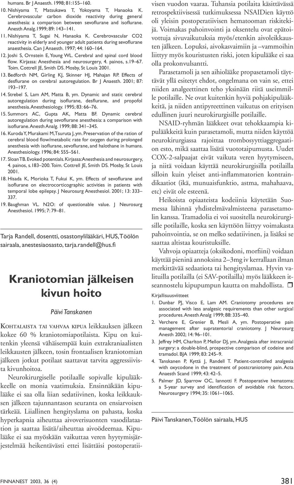Cerebrovascular CO2 reactivity in elderly and younger adult patients during sevoflurane anaesthesia. Can J Anaesth. 1997; 44: 160 164. 12. Joshi S, Ornstein E, Young WL.