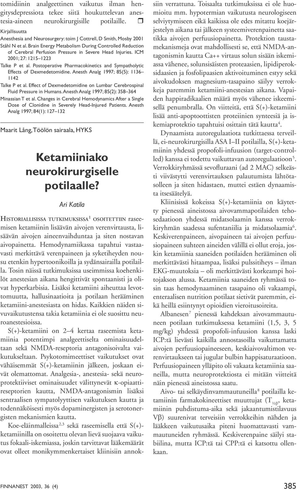 Brain Energy Metabolism During Controlled Reduction of Cerebral Perfusion Pressure in Severe Head Injuries. ICM 2001; 27: 1215 1223 Talke P et al.