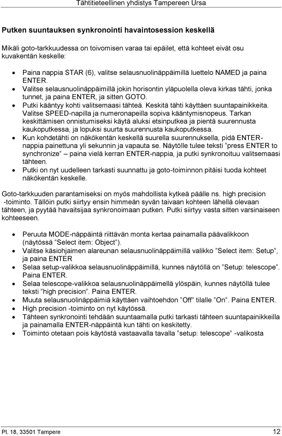 Putki kääntyy kohti valitsemaasi tähteä. Keskitä tähti käyttäen suuntapainikkeita. Valitse SPEED-napilla ja numeronapeilla sopiva kääntymisnopeus.