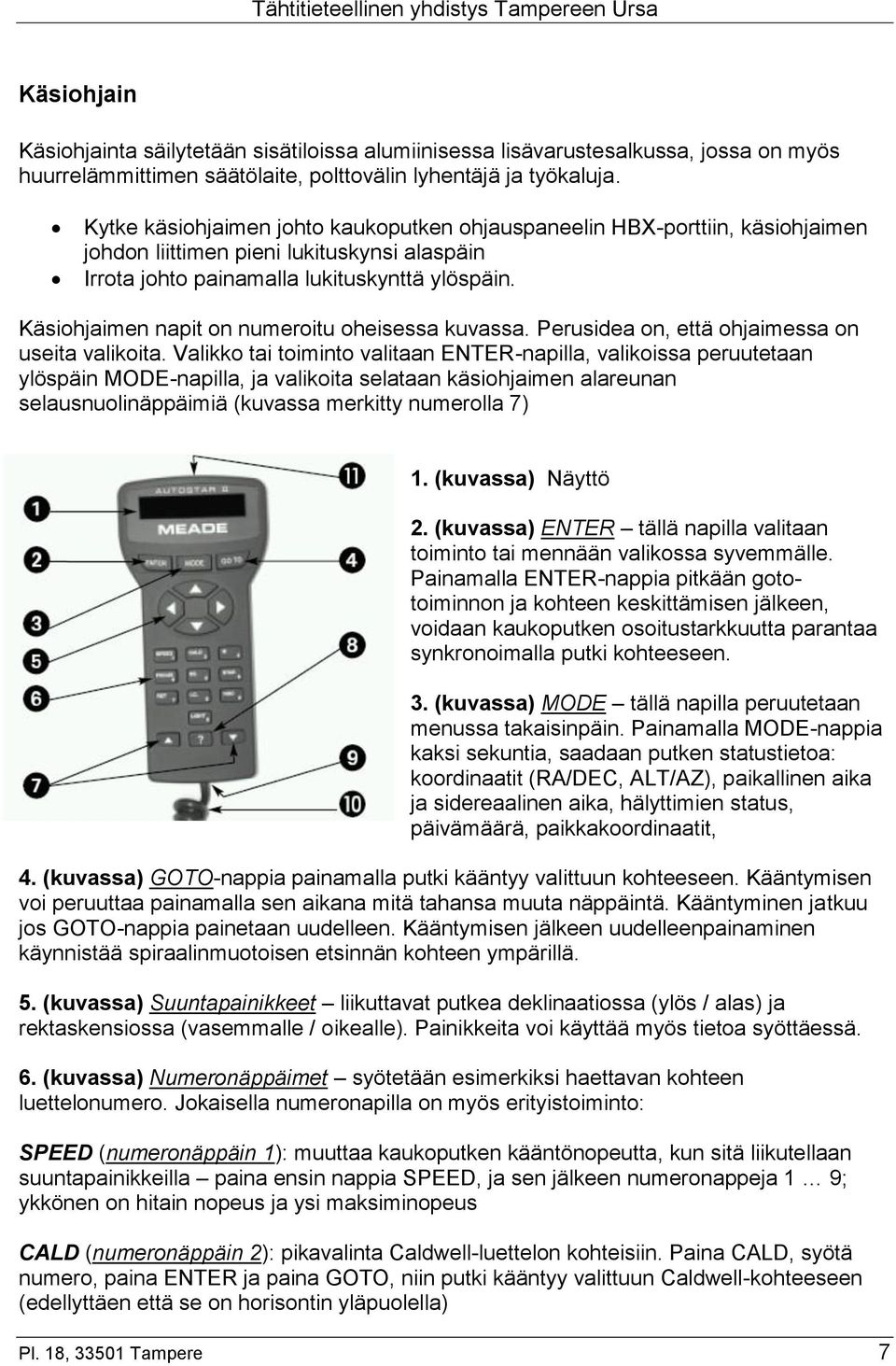 Käsiohjaimen napit on numeroitu oheisessa kuvassa. Perusidea on, että ohjaimessa on useita valikoita.