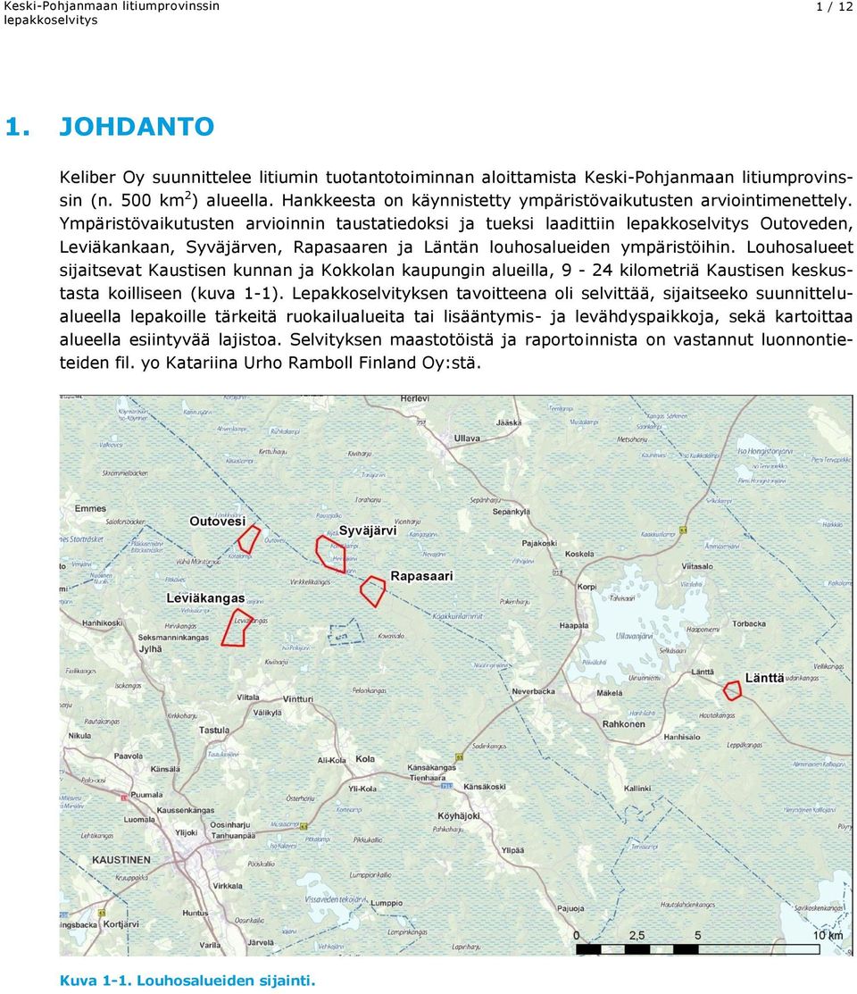 Ympäristövaikutusten arvioinnin taustatiedoksi ja tueksi laadittiin Outoveden, Leviäkankaan, Syväjärven, Rapasaaren ja Läntän louhosalueiden ympäristöihin.