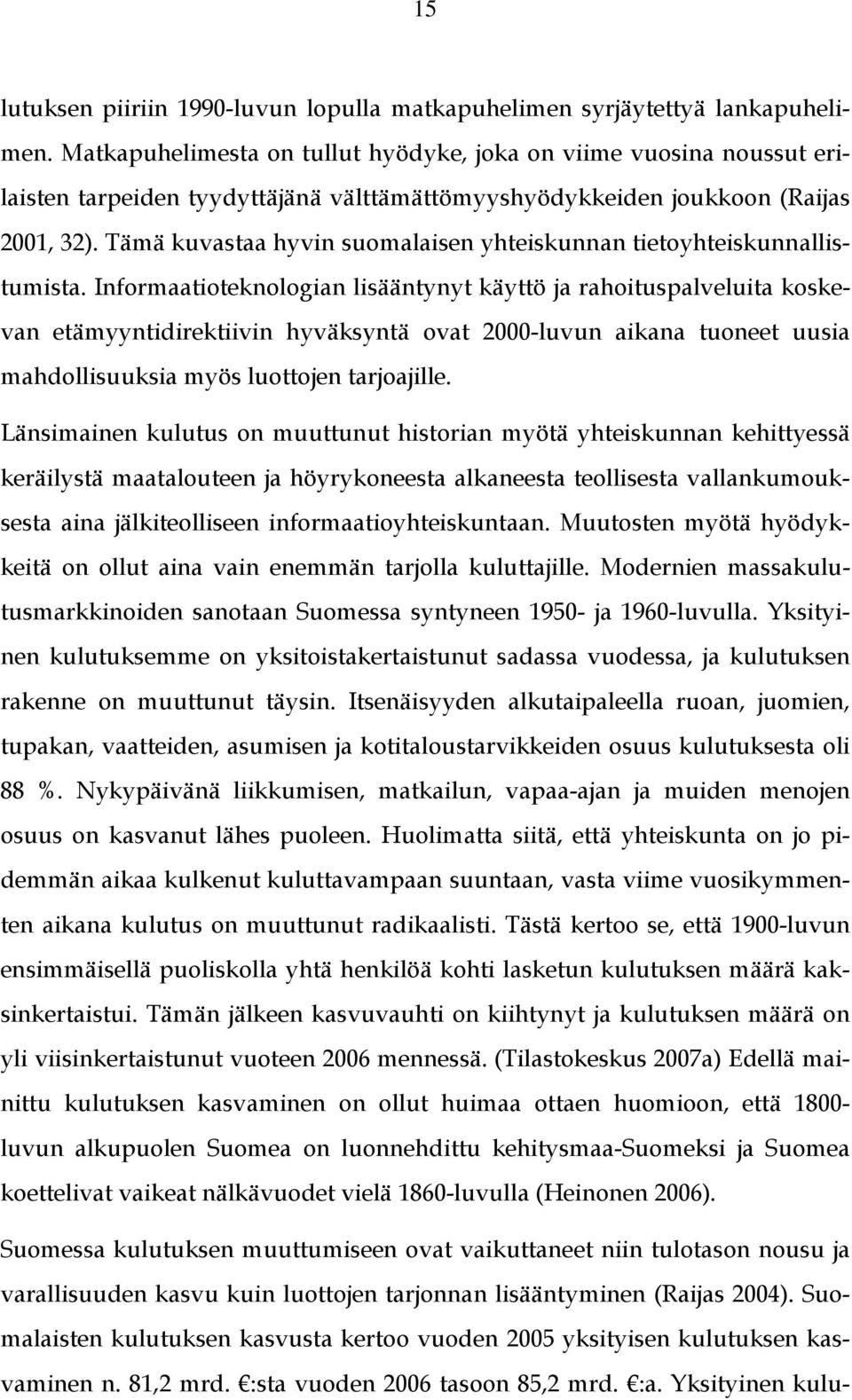 Tämä kuvastaa hyvin suomalaisen yhteiskunnan tietoyhteiskunnallistumista.