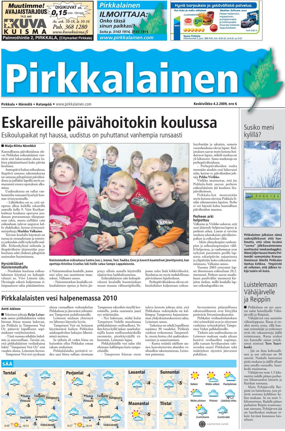 2.2009, nro 6 Eskareille päivähoitokin koulussa Esikoulupaikat nyt haussa, uudistus on puhuttanut vanhempia runsaasti Maija-Riitta Näreikkö Kunnallisessa päivähoidossa olevat Pirkkalan esikoululaiset