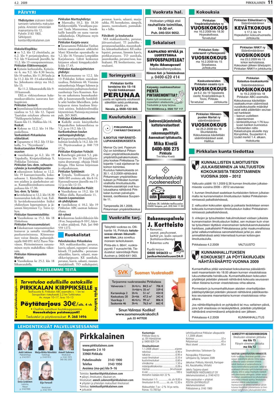 Pirkkalan Eläkkeensaajat: Kyöstin kerhotalolla, Kyöstintie 6, ma 9.2. klo 8.30 boccia, klo 10 tanhut, klo 11.30 laulu ja ke 11.2. klo 10-14 askartelukerho. Johtokunta siirtyy ma 16.2. klo 13. Ke 11.2. liikuntatalolla klo 9-10 kuntosali.