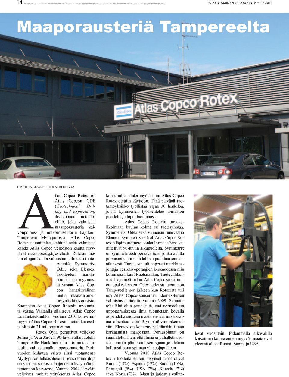 Atlas Copco Rotex suunnittelee, kehittää sekä valmistaa kaikki Atlas Copco verkoston kautta myytävät maanporausjärjestelmät.