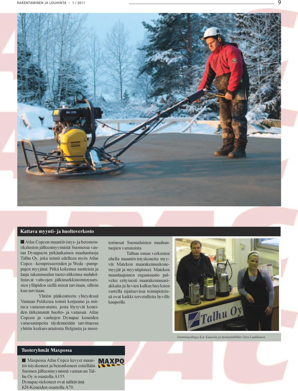 Pitkä kokemus tuotteista ja laaja rakennusalan tuotevalikoima mahdollistavat vahvojen jälkimarkkinointiresurssien ylläpidon siellä missä tarvitaan, silloin kun tarvitaan.