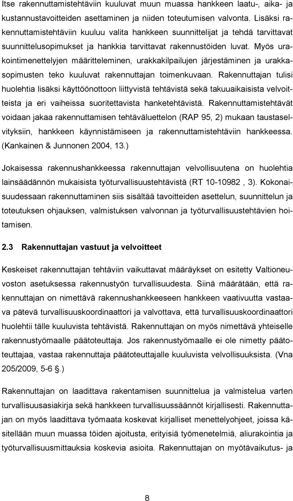 Myös urakointimenettelyjen määritteleminen, urakkakilpailujen järjestäminen ja urakkasopimusten teko kuuluvat rakennuttajan toimenkuvaan.