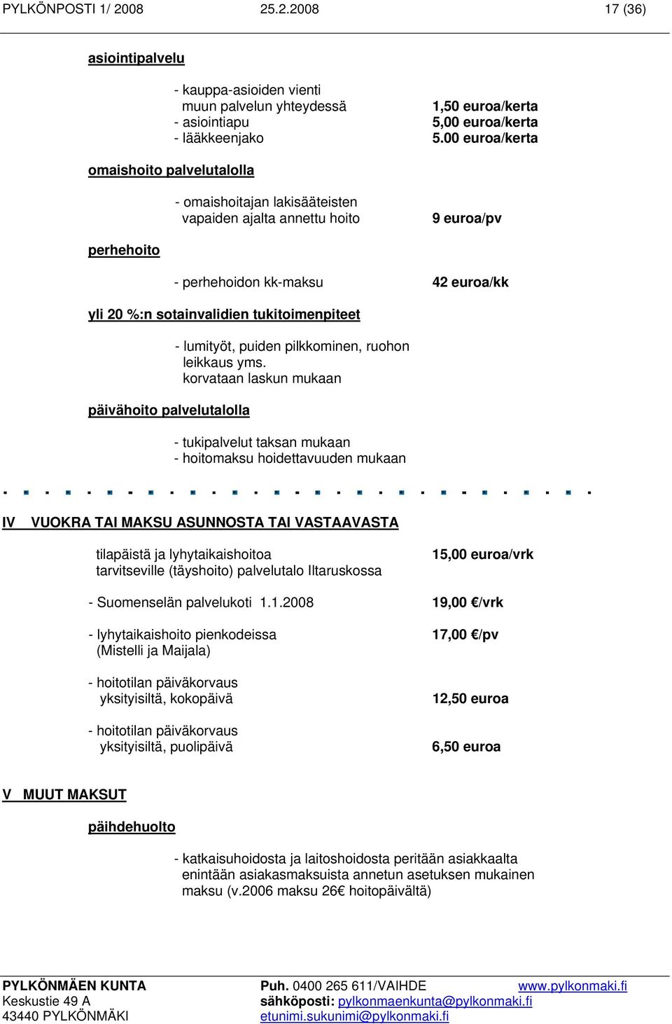 tukitoimenpiteet päivähoito palvelutalolla - lumityöt, puiden pilkkominen, ruohon leikkaus yms.