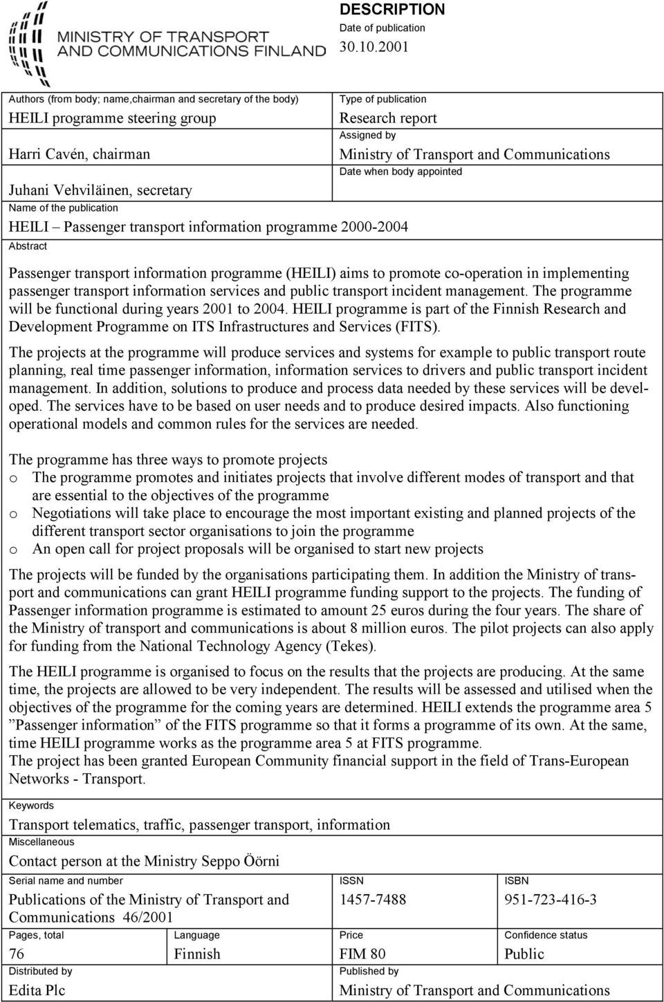 Ministry of Transport and Communications Date when body appointed Name of the publication HEILI Passenger transport information programme 2000-2004 Abstract Passenger transport information programme