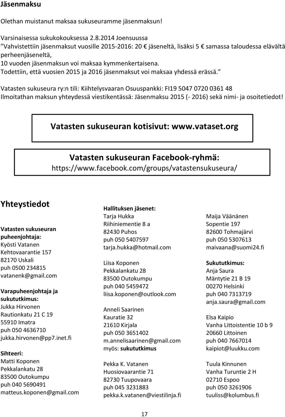 Todettiin, että vuosien 2015 ja 2016 jäsenmaksut voi maksaa yhdessä erässä.