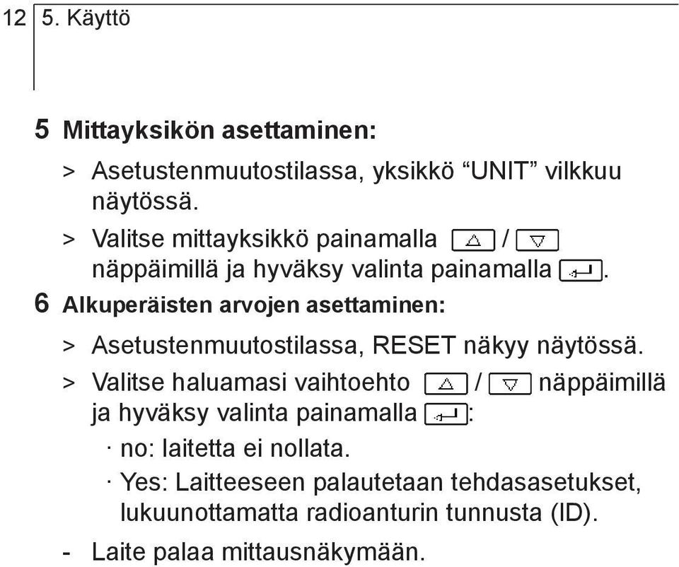 6 Alkuperäisten arvojen asettaminen: > Asetustenmuutostilassa, RESET näkyy näytössä.