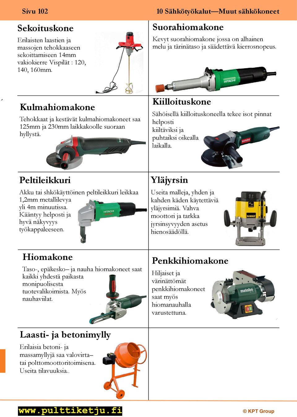 Kulmahiomakone Kiilloituskone Tehokkaat ja kestävät kulmahiomakoneet saa 125mm ja 230mm laikkakoolle suoraan hyllystä.