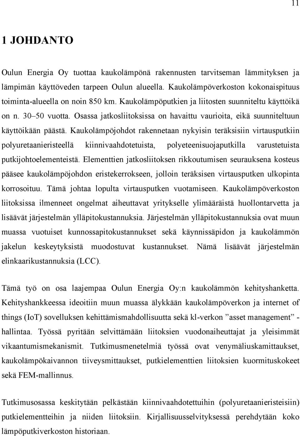 Osassa jatkosliitoksissa on havaittu vaurioita, eikä suunniteltuun käyttöikään päästä.