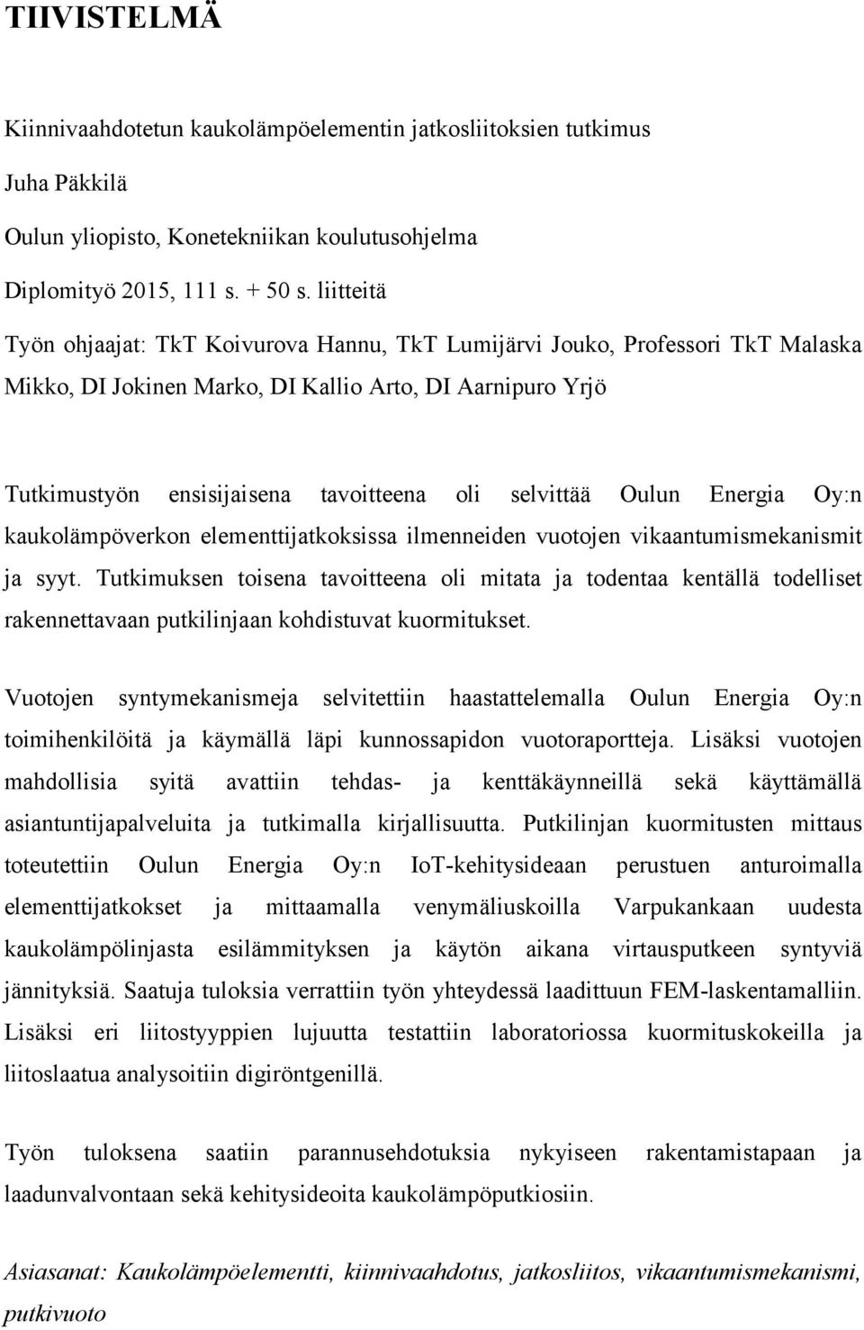 selvittää Oulun Energia Oy:n kaukolämpöverkon elementtijatkoksissa ilmenneiden vuotojen vikaantumismekanismit ja syyt.