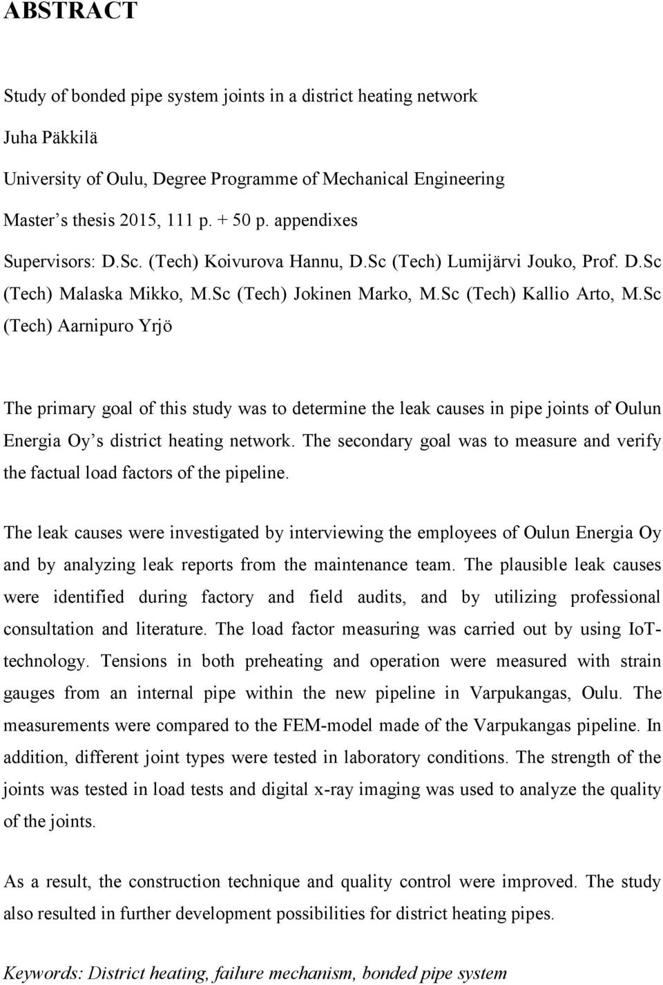 Sc (Tech) Aarnipuro Yrjö The primary goal of this study was to determine the leak causes in pipe joints of Oulun Energia Oy s district heating network.