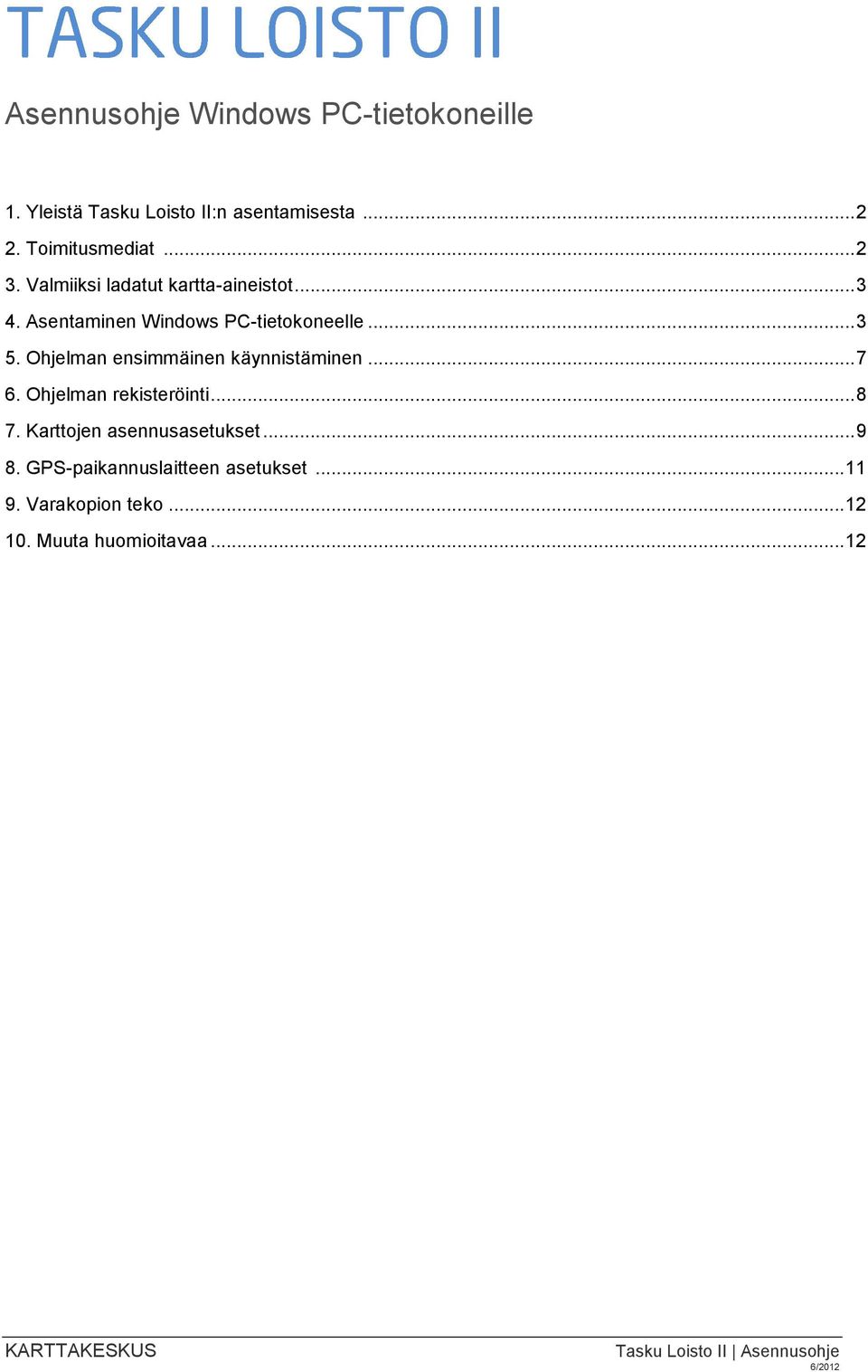 Ohjelman ensimmäinen käynnistäminen... 7 6. Ohjelman rekisteröinti... 8 7. Karttojen asennusasetukset... 9 8.