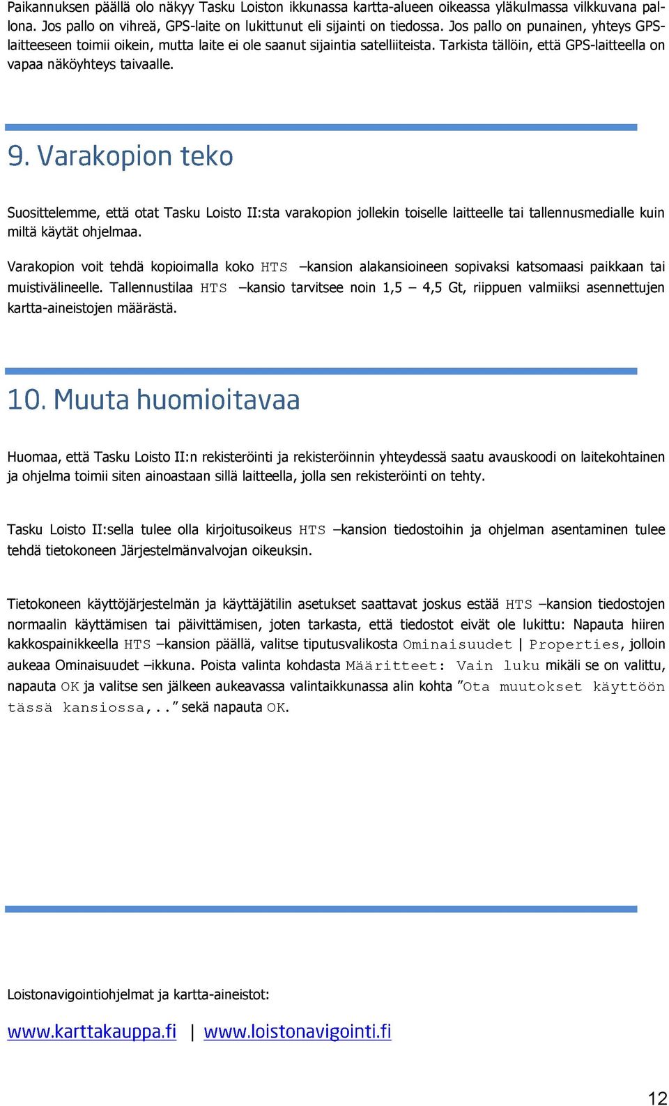 Suosittelemme, että otat Tasku Loisto II:sta varakopion jollekin toiselle laitteelle tai tallennusmedialle kuin miltä käytät ohjelmaa.